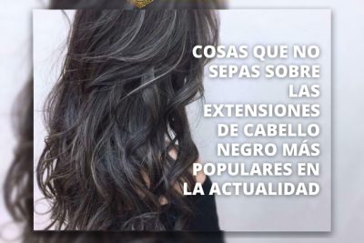 Cosas-que-no-sepas-sobre-las-extensiones-de-cabello-negro-mas-populares-en-la-actualidad