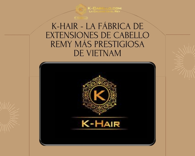 K-Hair-La-fabrica-de-extensiones-de-cabello-Remy-mas-prestigiosa-de-Vietnam