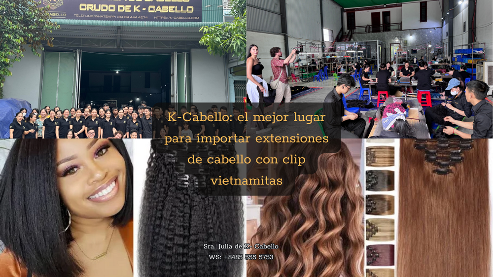 K-Cabello: el mejor lugar para importar extensiones de cabello con clip vietnamitas